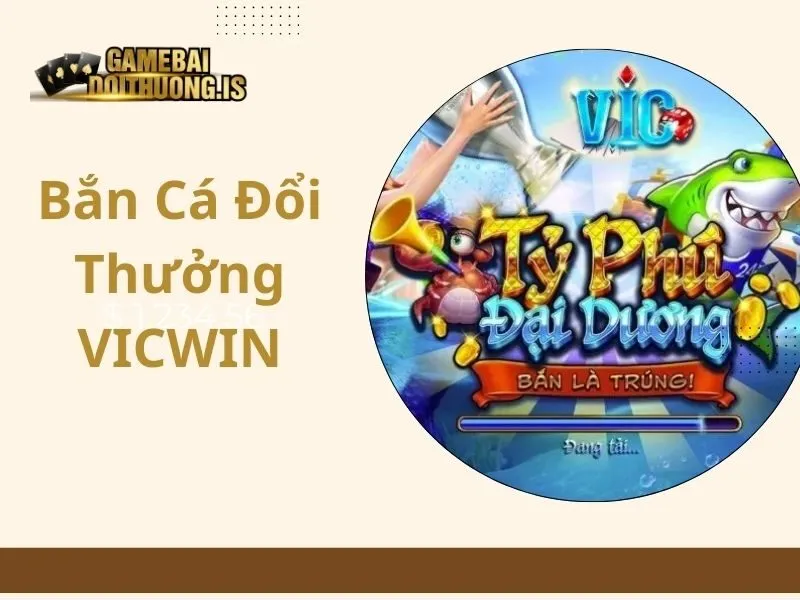 bắn cá đổi thưởng VICWIN