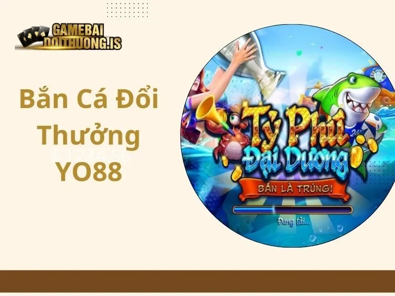 Bắn Cá Đổi Thưởng YO88