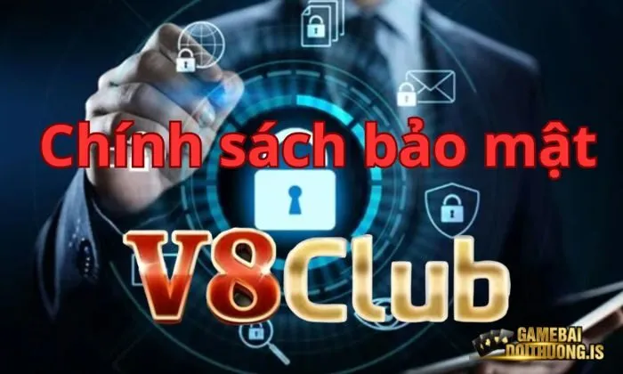 tải game bài đổi thưởng v8club Chính sách bảo mật V8club vô cùng an toàn